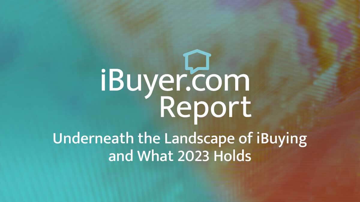 cover of the Underneath the Landscape of iBuying and What 2023 Holds Report