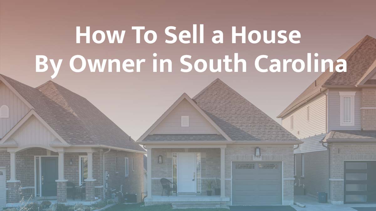 How to sell a house by owner in South Carolina