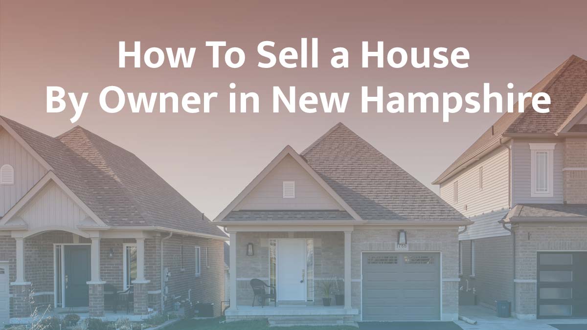 How to sell a house by owner in New Hampshire