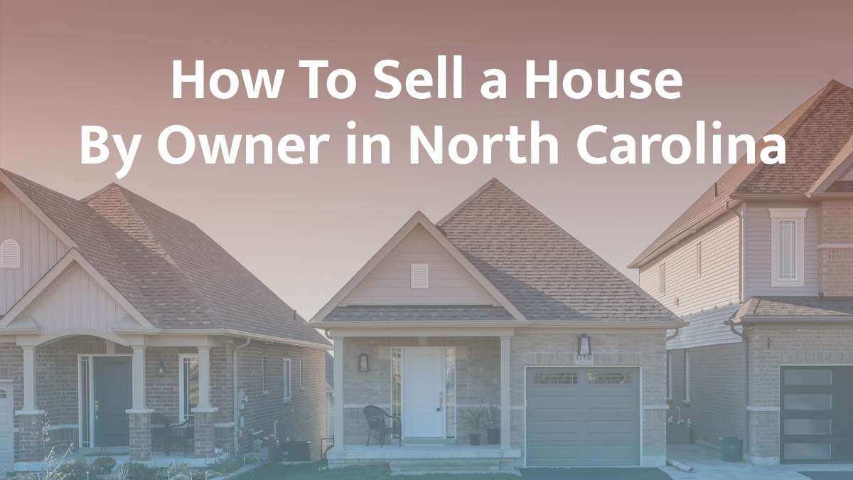 How to sell a house by owner in North Carolina