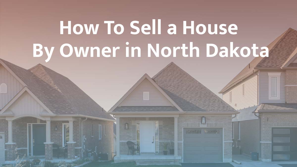 How to sell a home by owner in North Dakota