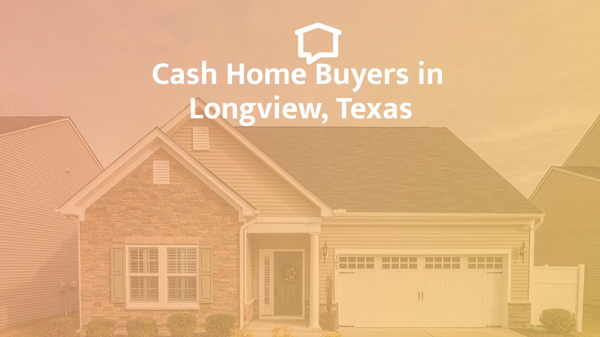 Companies that buy houses for cash in Longview, Texas