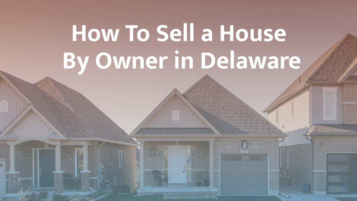 How to sell a house by owner in Delaware