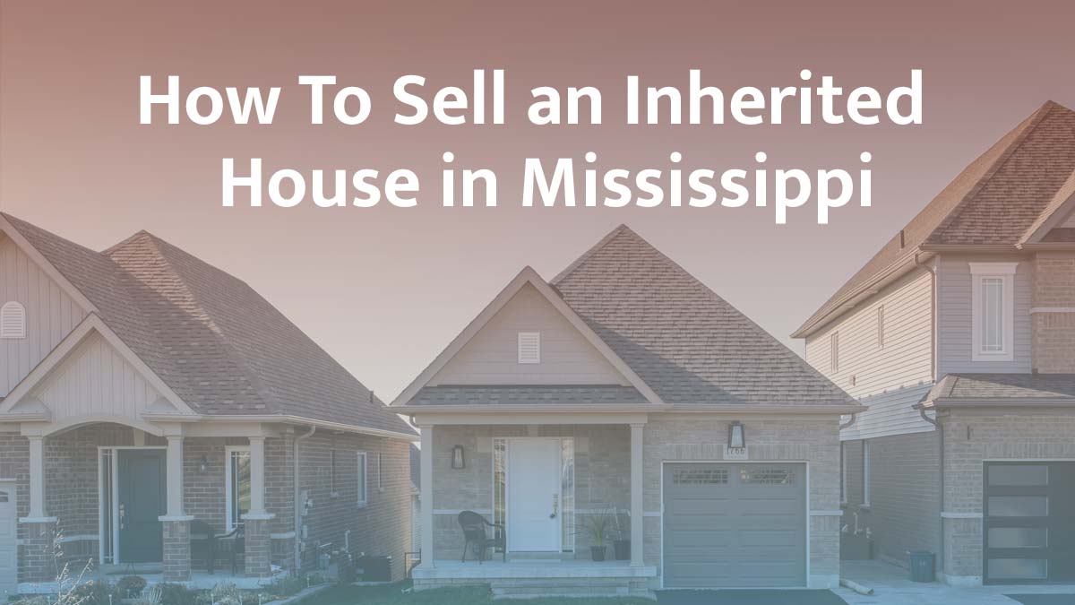 How to sell inherited property in Mississippi