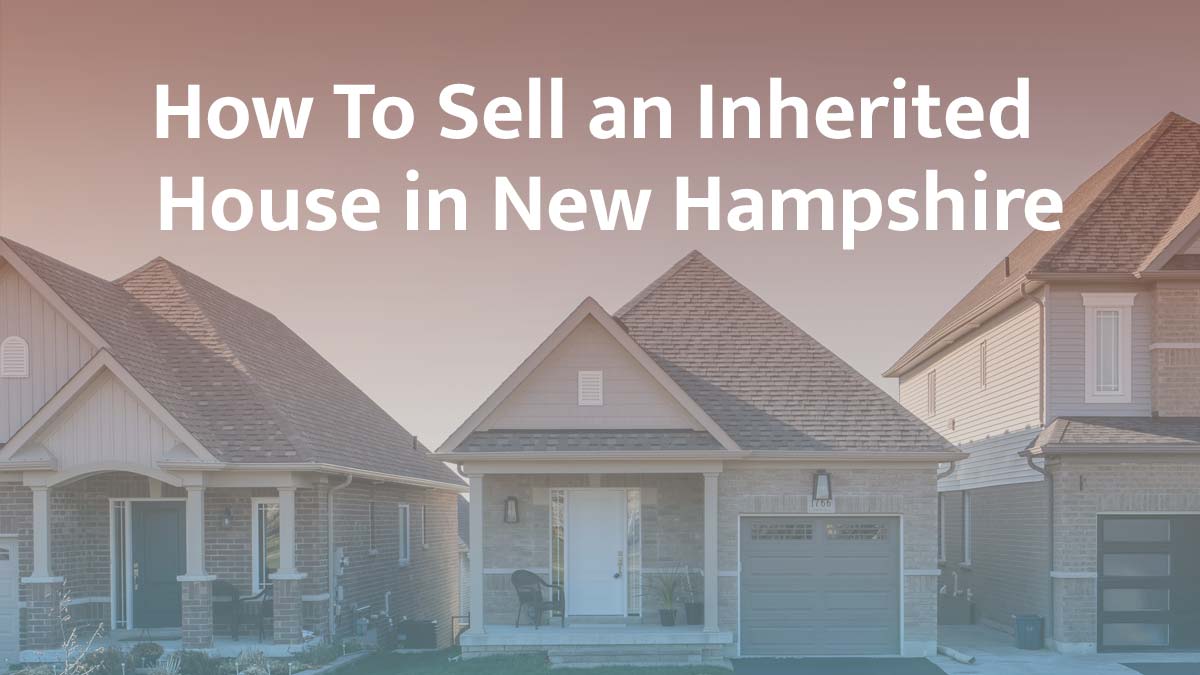 How to sell inherited property in New Hampshire