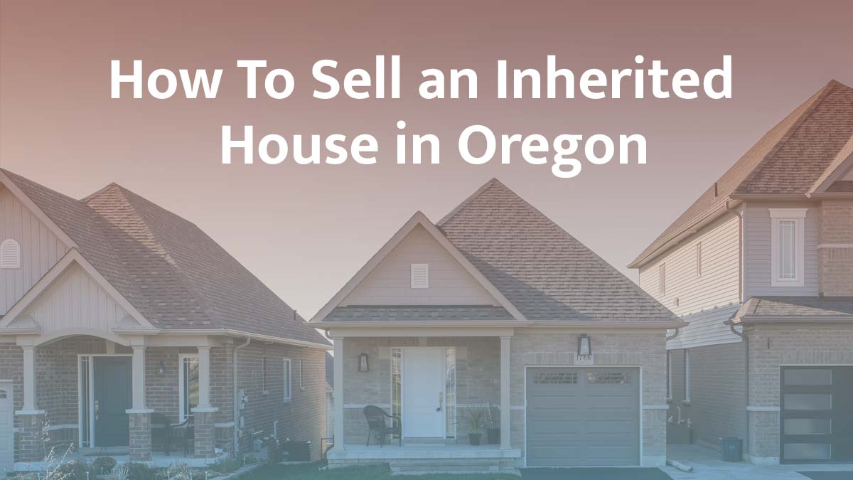 How to sell inherited property in Oregon