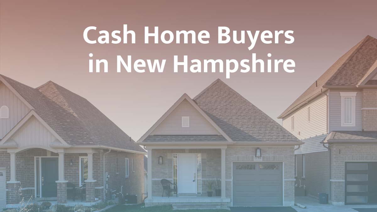 Cash home buyers in New Hampshire