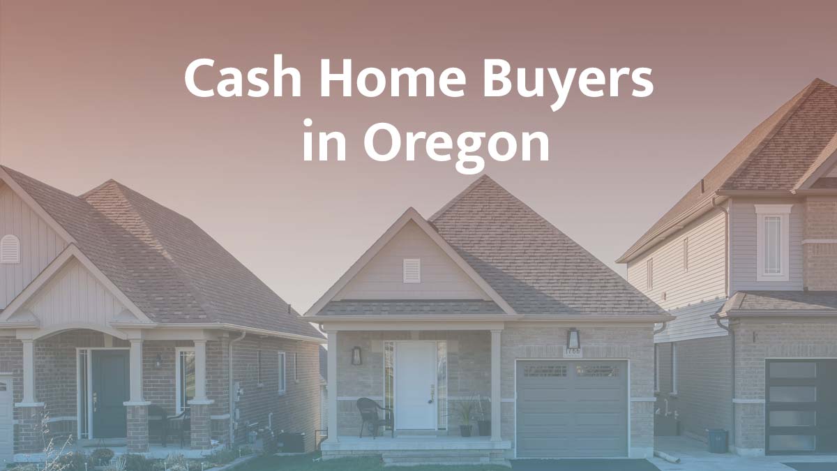 Cash home buyers in Oregon
