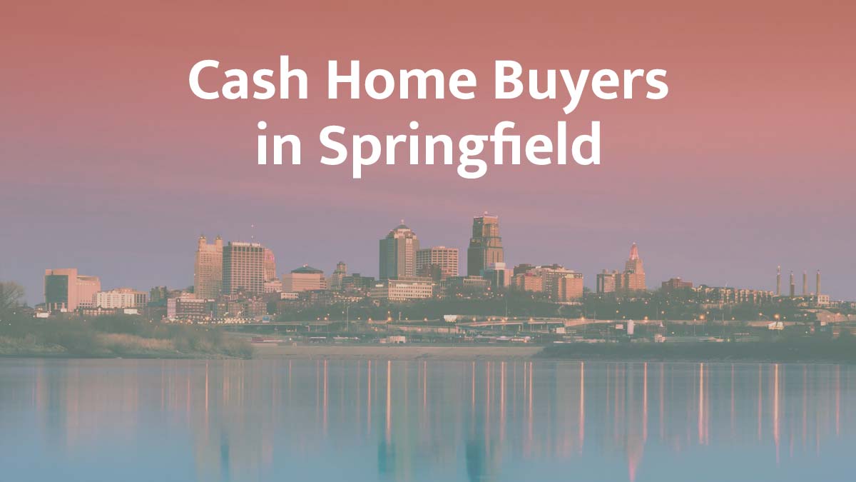 Cash home buyers in Springfield, Missouri