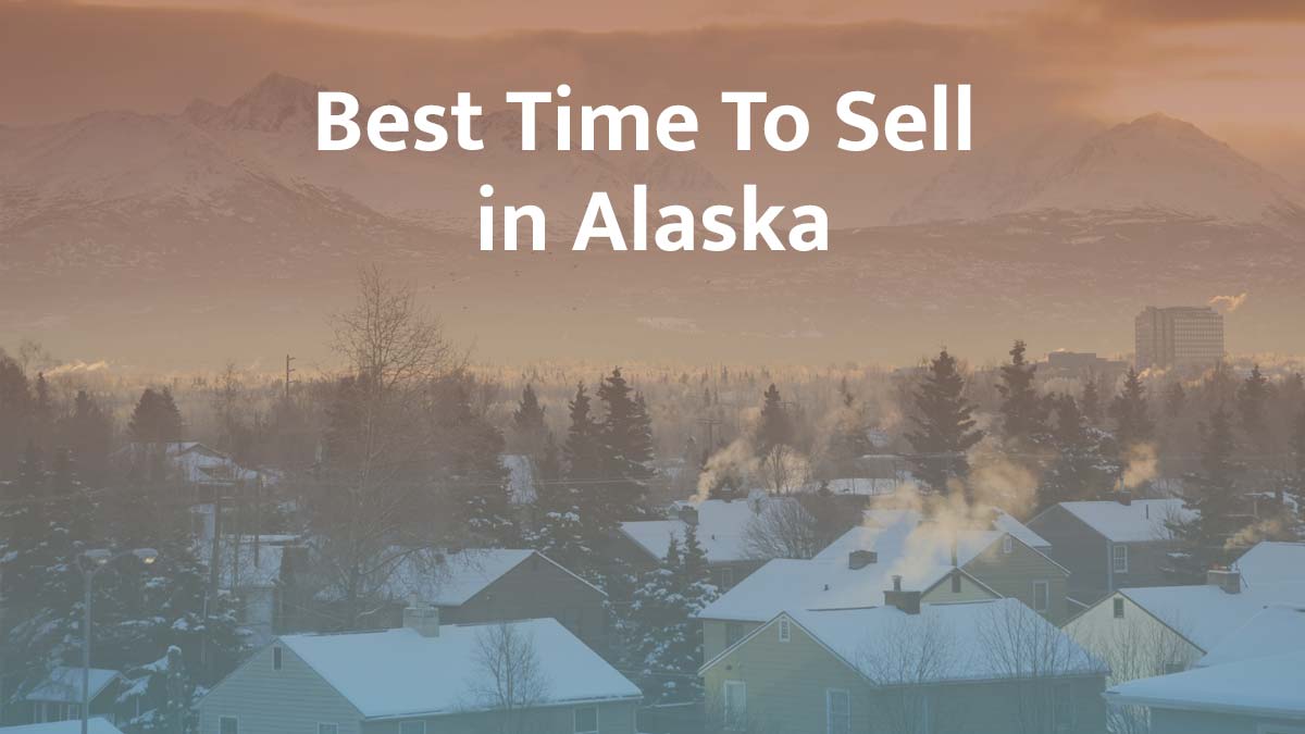 When Is the Best Time to Sell a House in Alaska?
