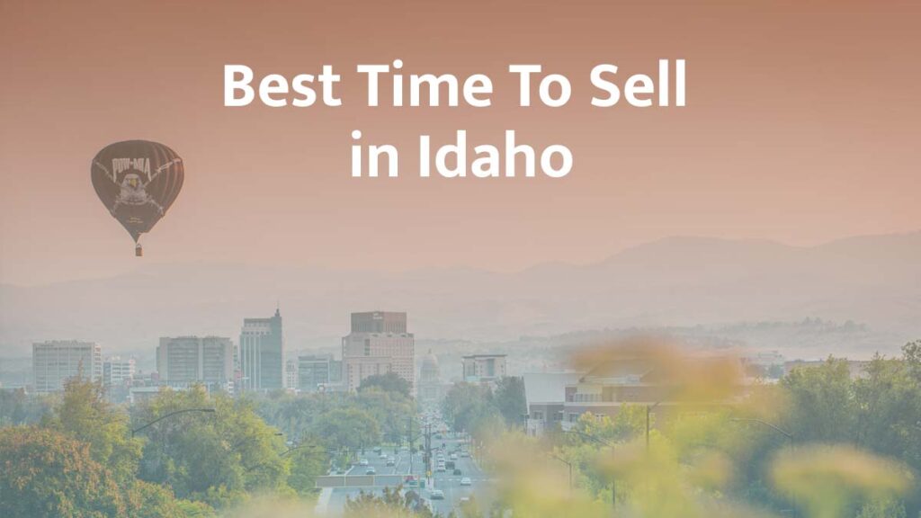 Best Time to Sell Your House in Idaho: 2026 Guide