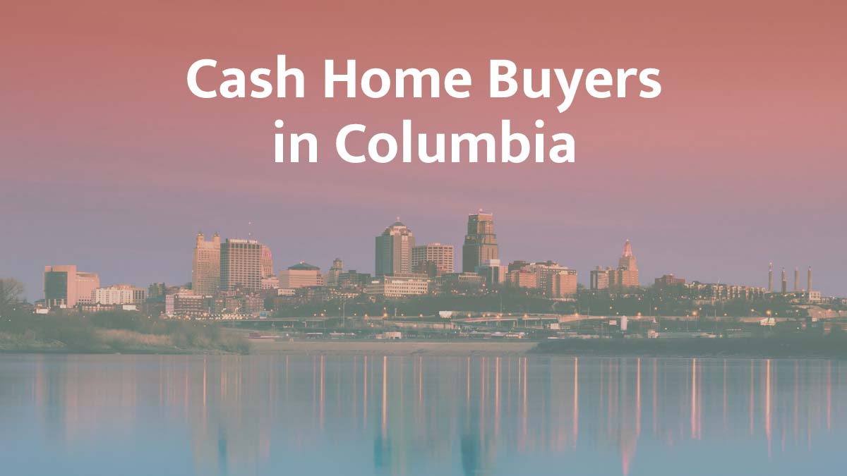 Cash home buyers in Columbia, Missouri