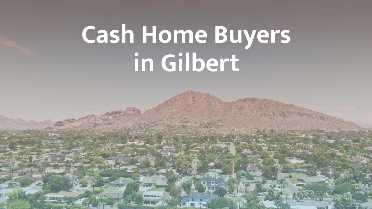 Cash home buyers in Gilbert, Arizona