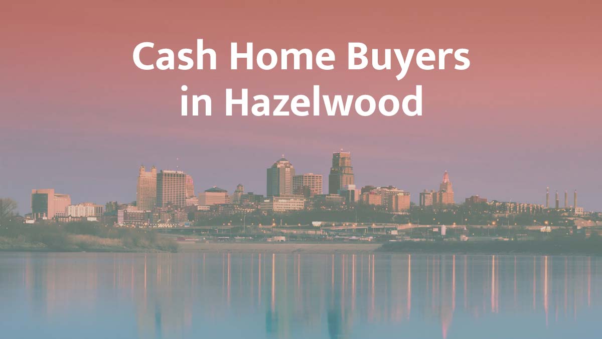 Cash home buyers in Hazelwood, Missouri