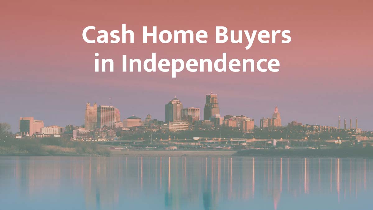 Cash home buyers in Independence