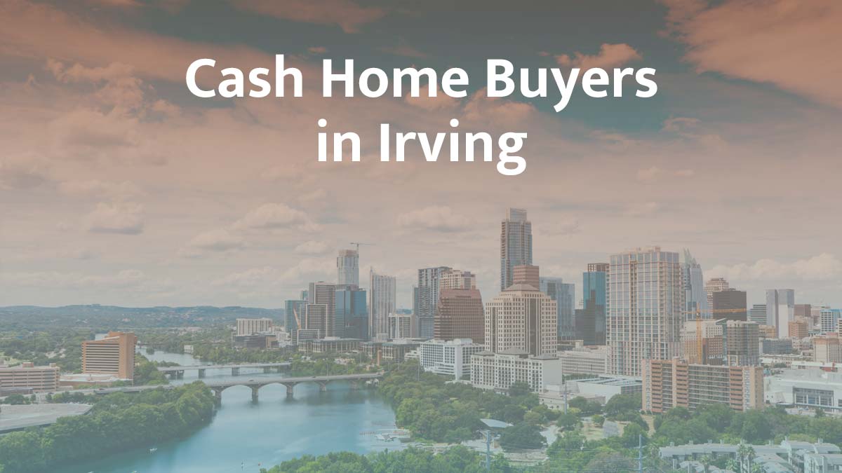 Cash home buyers in Irving, Texas
