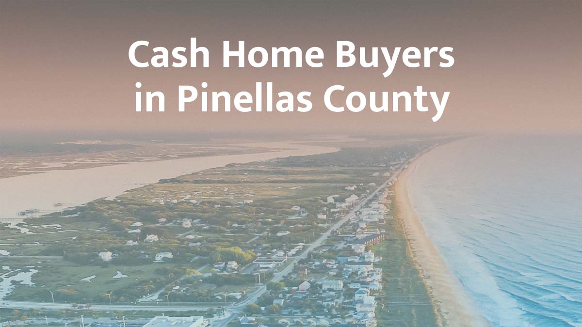 Cash home buyers in Pinellas County Florida