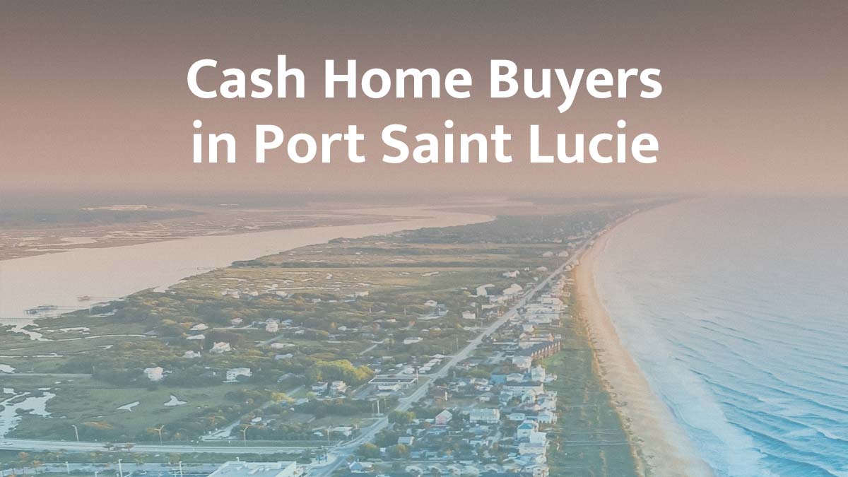 Cash home buyers in Port Saint Lucie, Florida