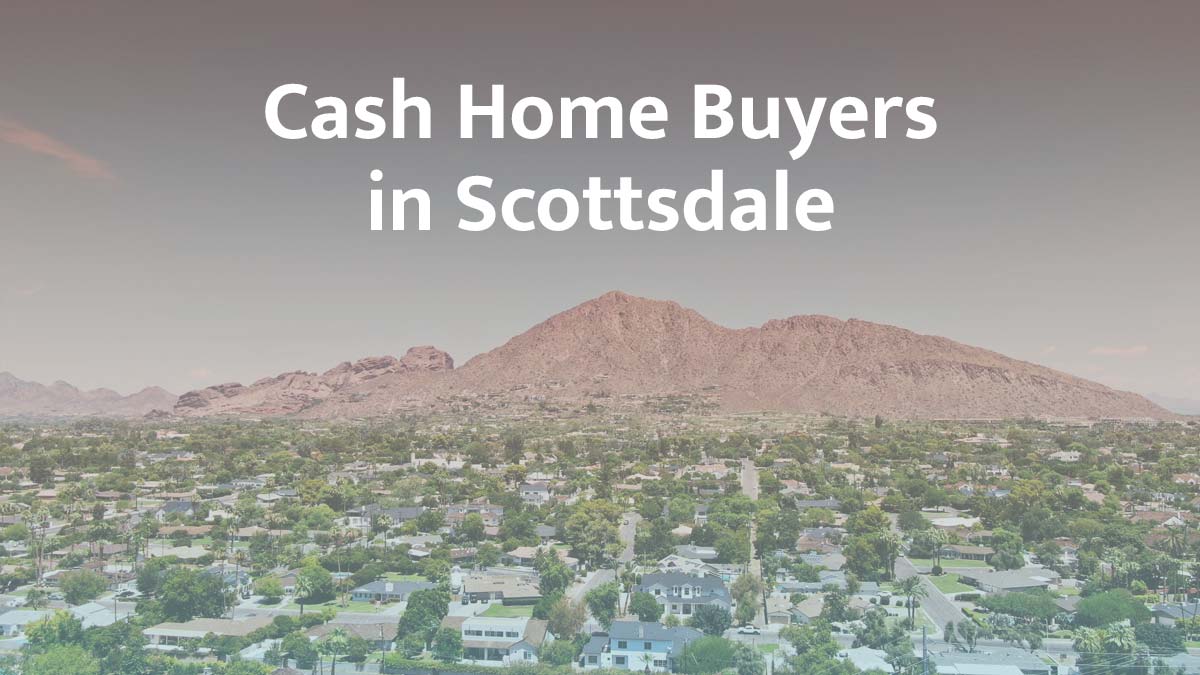 Cash home buyers in Scottsdale, Arizona