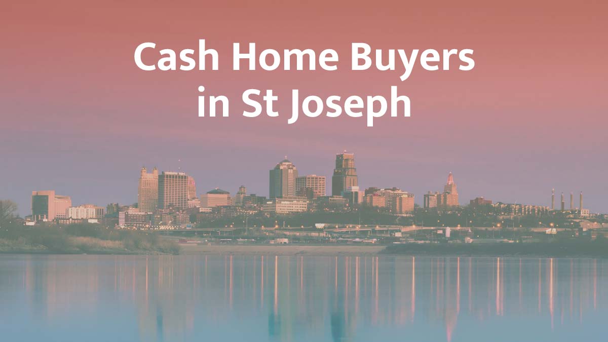 Cash home buyers in St Joseph, Missouri