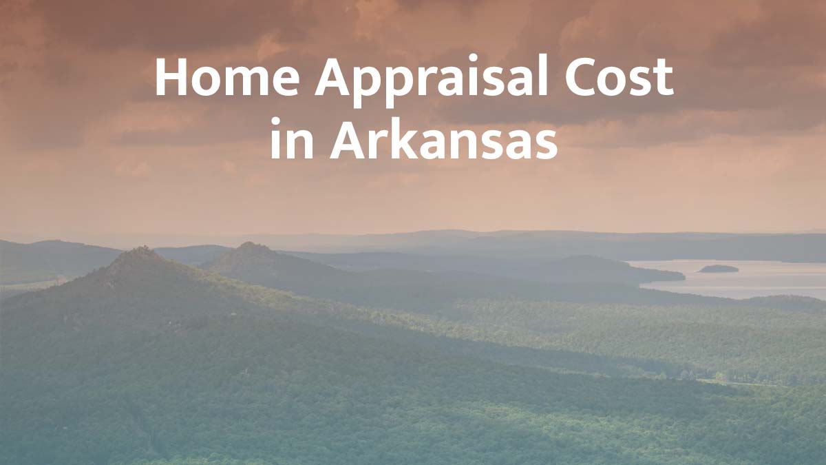 How much does a home appraisal cost in Arkansas?