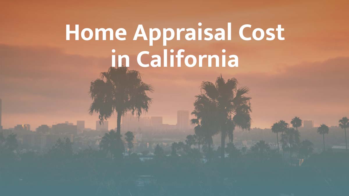 How much does a home appraisal cost in California?