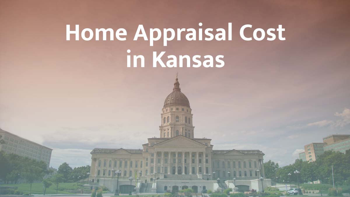 How Much Does a Home Appraisal Cost in Kansas?