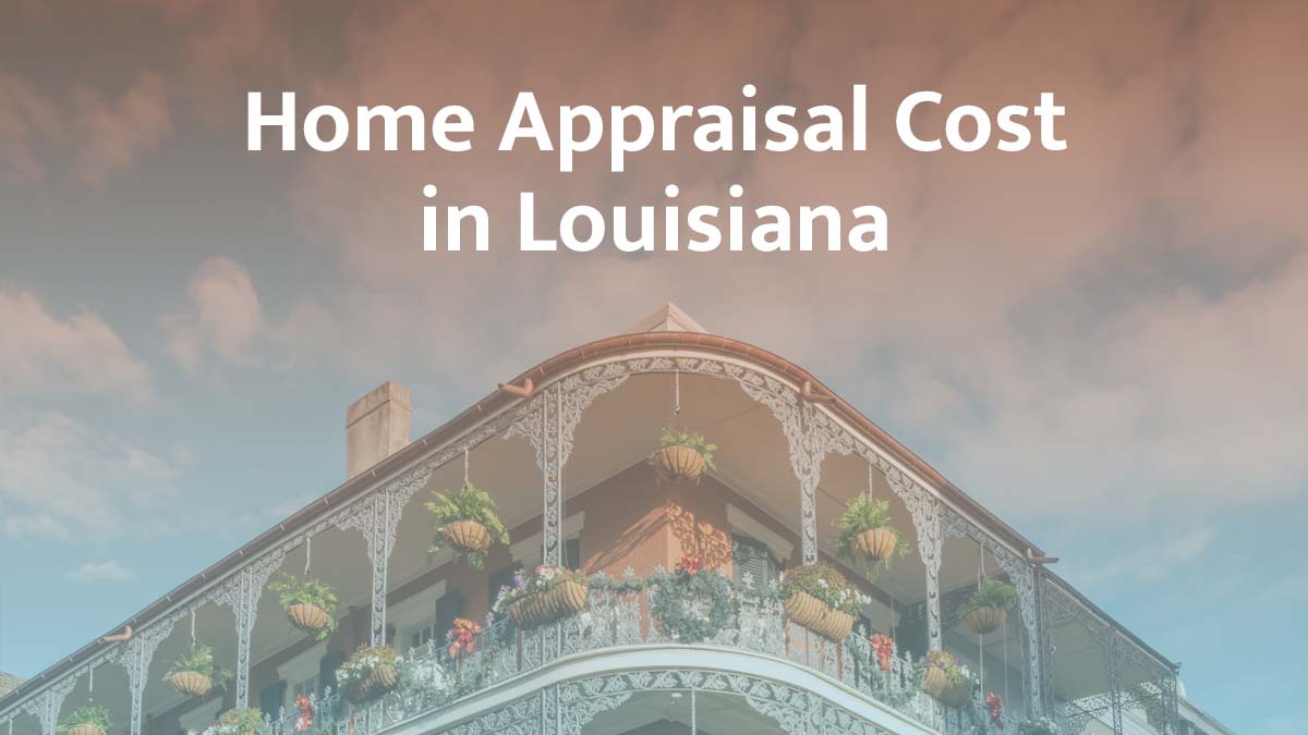 How much does a home appraisal cost in Louisiana?