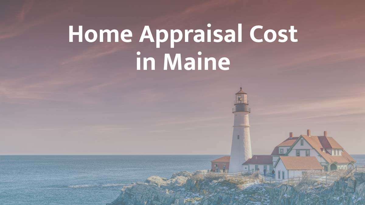 How Much Does a Home Appraisal Cost in Maine?