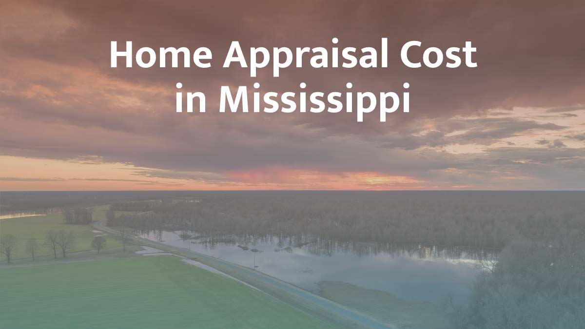 How much does a home appraisal cost in Mississippi?