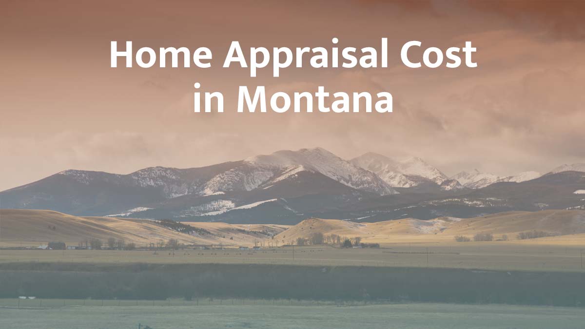 How Much Does a Home Appraisal Cost in Montana?