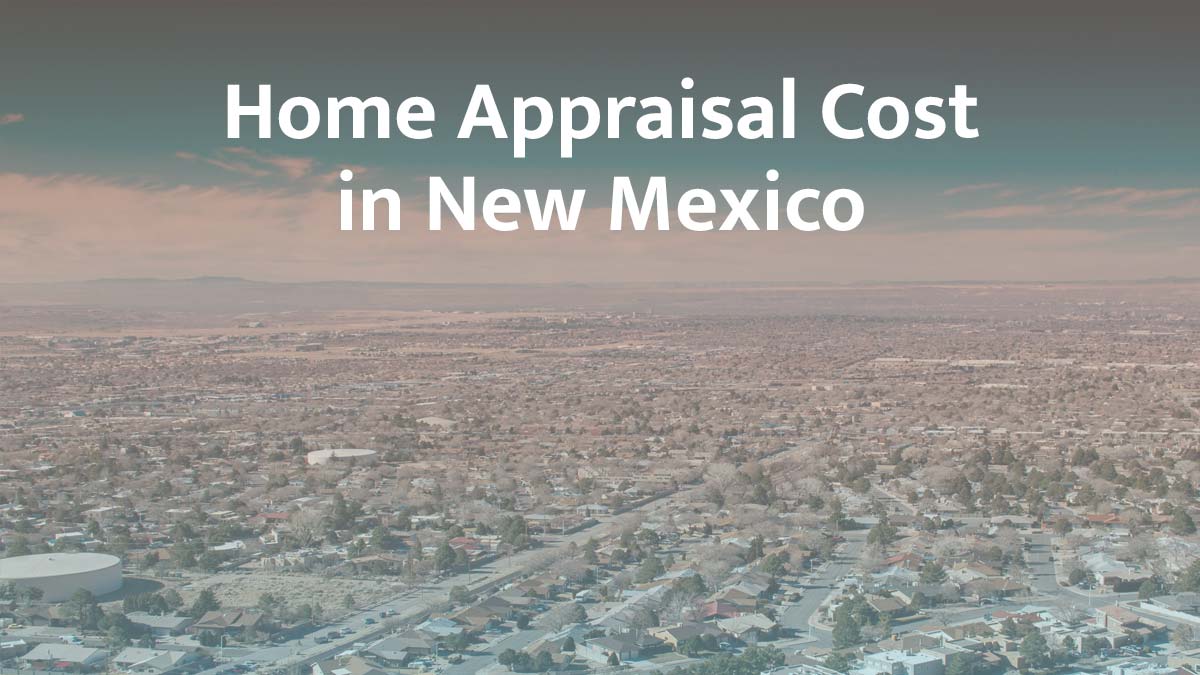 How much does a home appraisal cost in New Mexico?