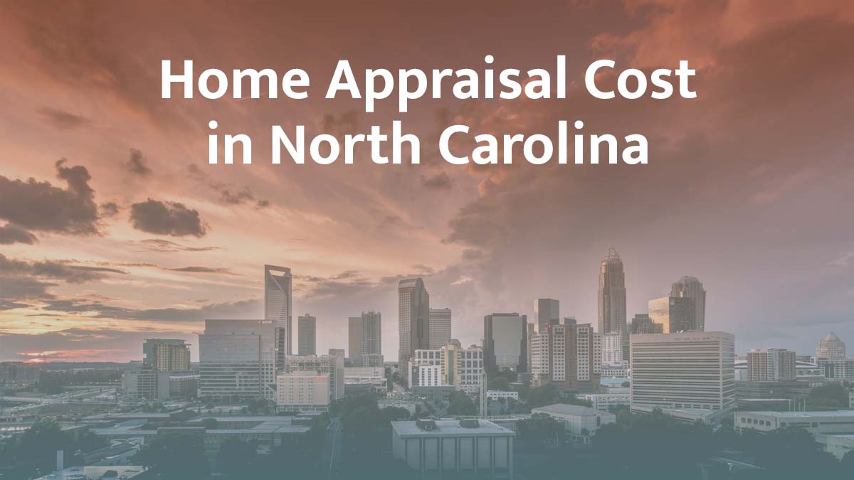 How much does a home appraisal cost in North Carolina?