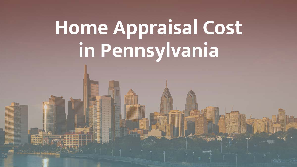 How much does a home appraisal cost in Pennsylvania?