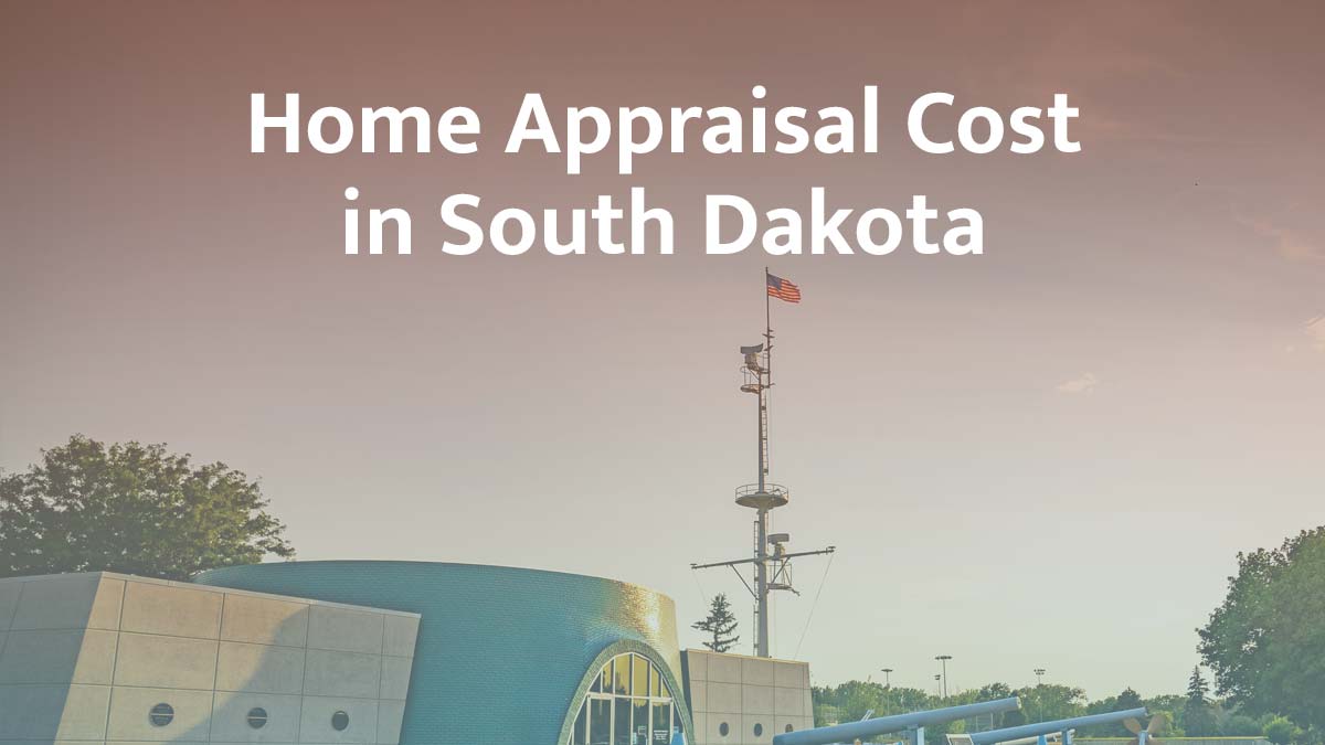 How much does a home appraisal cost in South Dakota?