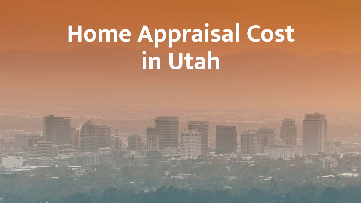 How much does a home appraisal cost in Utah?