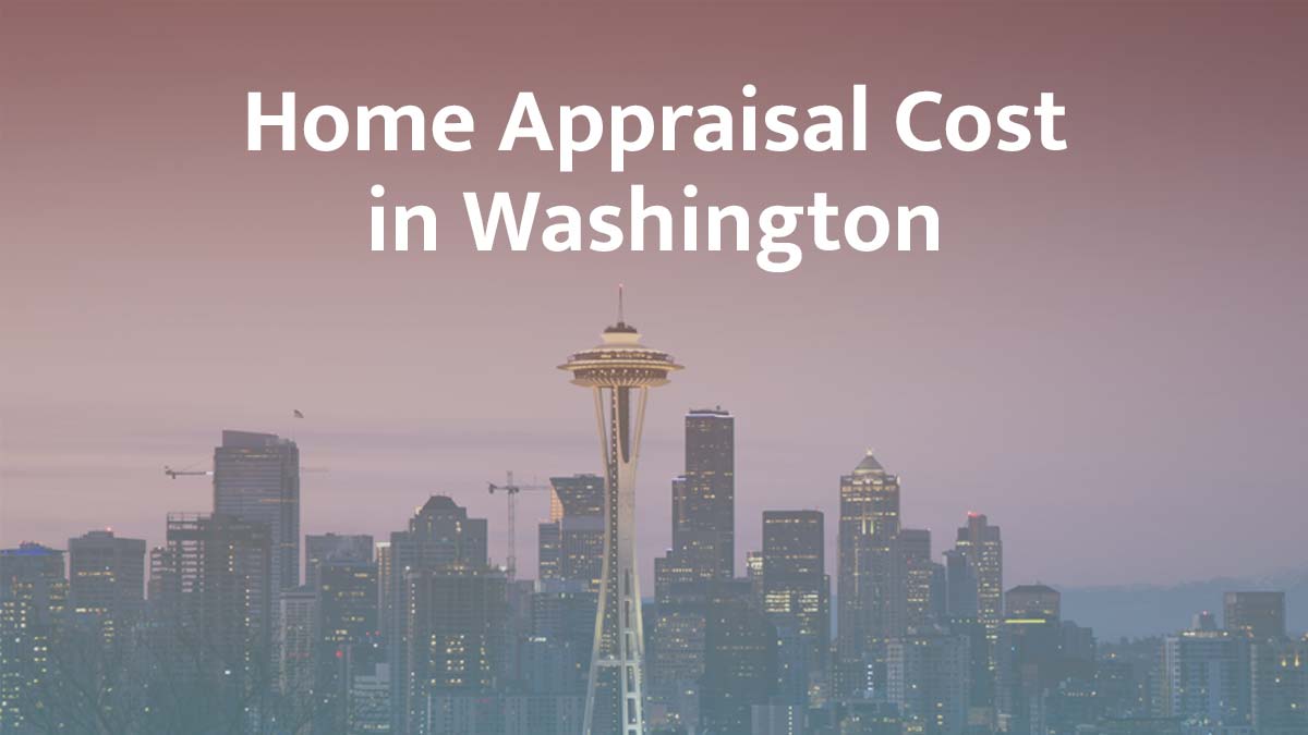 How much does a home appraisal cost in Washington?