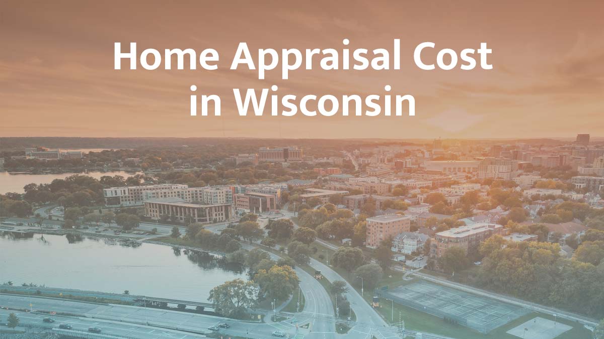 How much does a home appraisal cost in Wisconsin?
