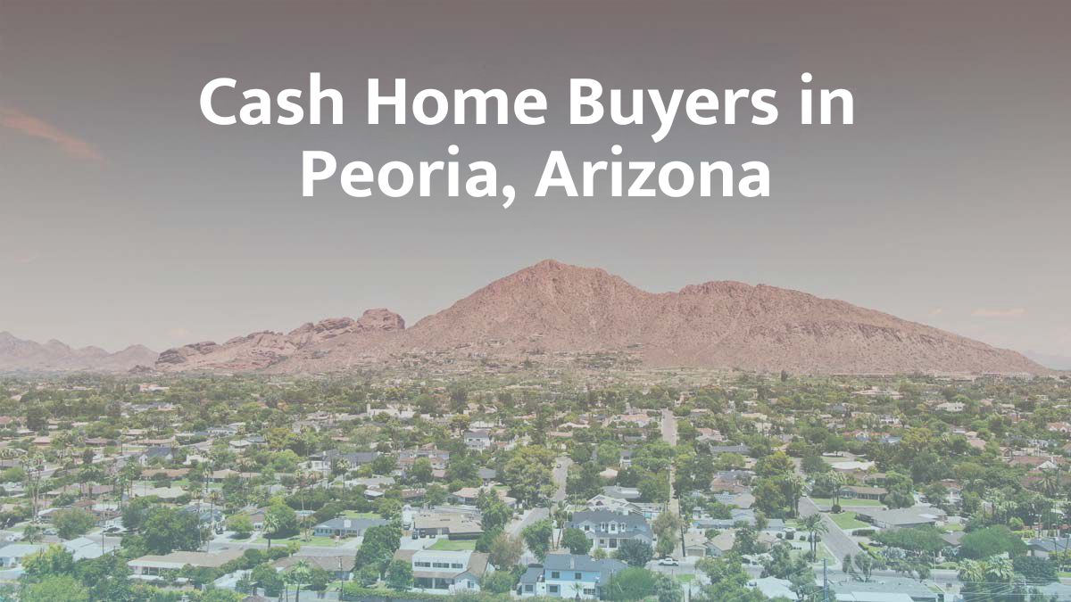 Cash Home Buyers in Peoria, AZ