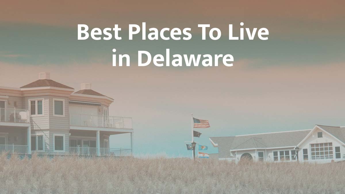 Best Places to Live in Delaware: 2026 Guide