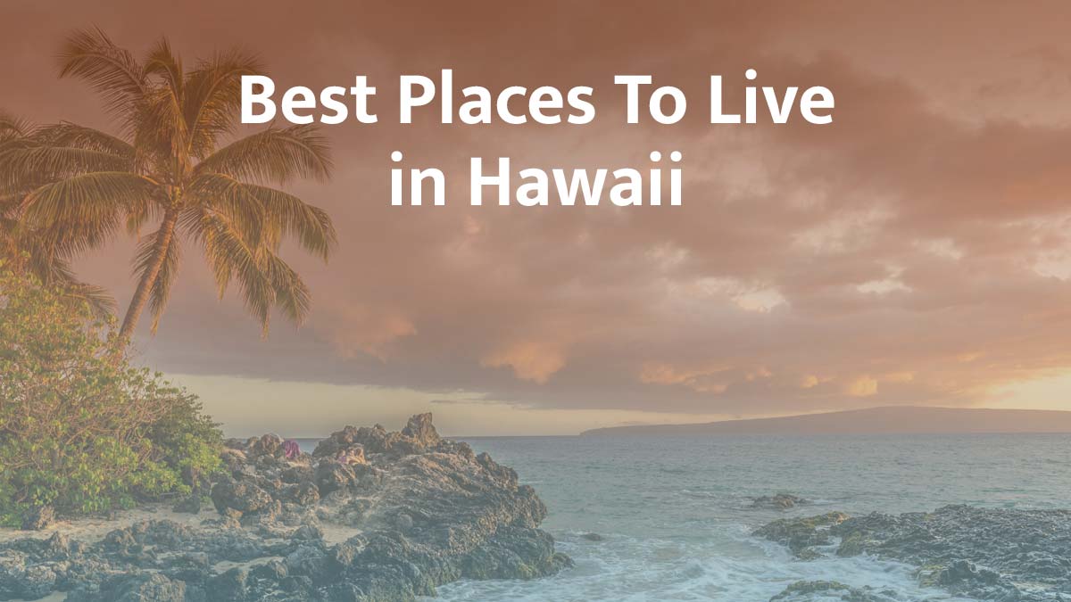 Best Places to Live in Hawaii: 2026 Guide