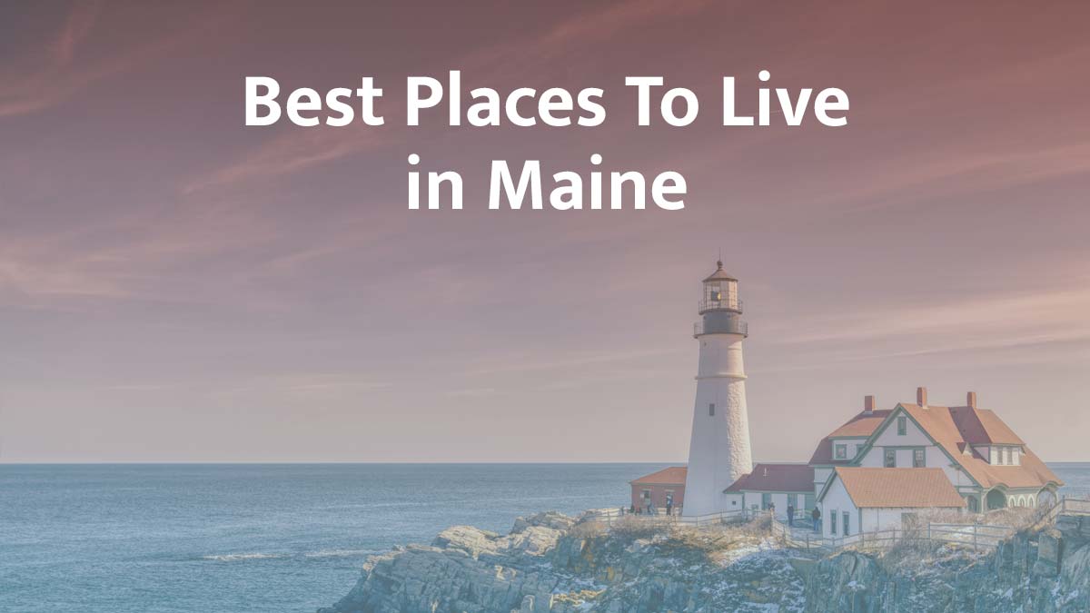 Best Places to Live in Maine: 2026 Guide