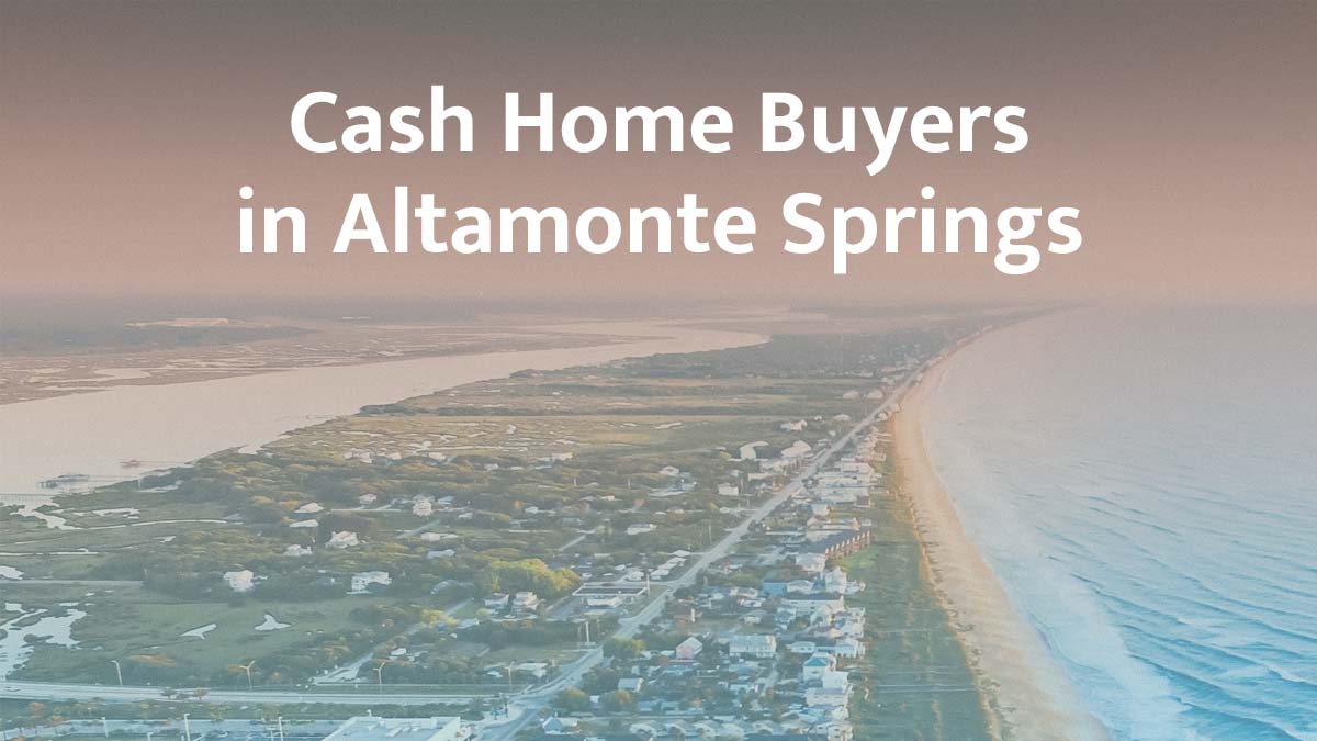 Cash home buyers in Altamonte Springs, Florida