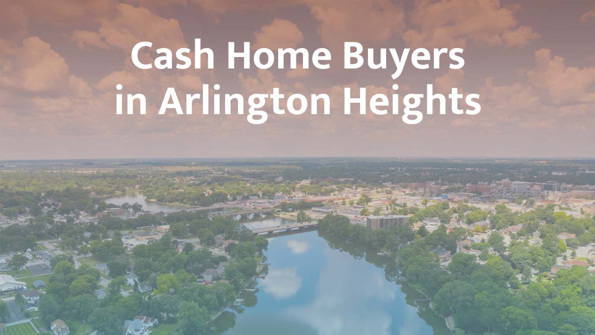 Cash home buyers in Arlington Heights, Illinois