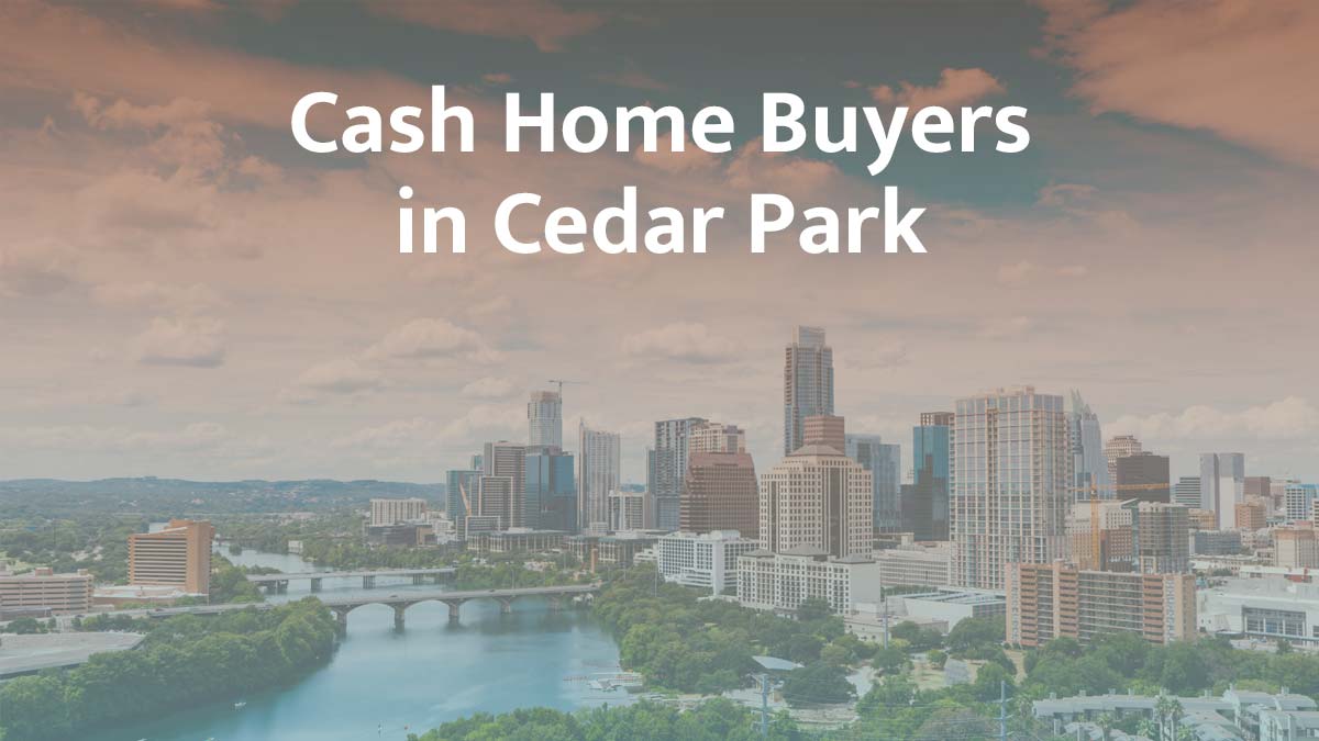 Cash home buyers in Cedar Park, Texas