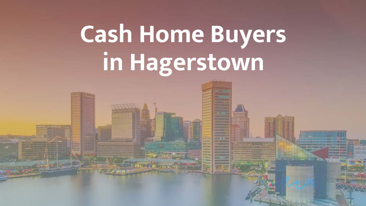 Cash home buyers in Hagerstown, Maryland