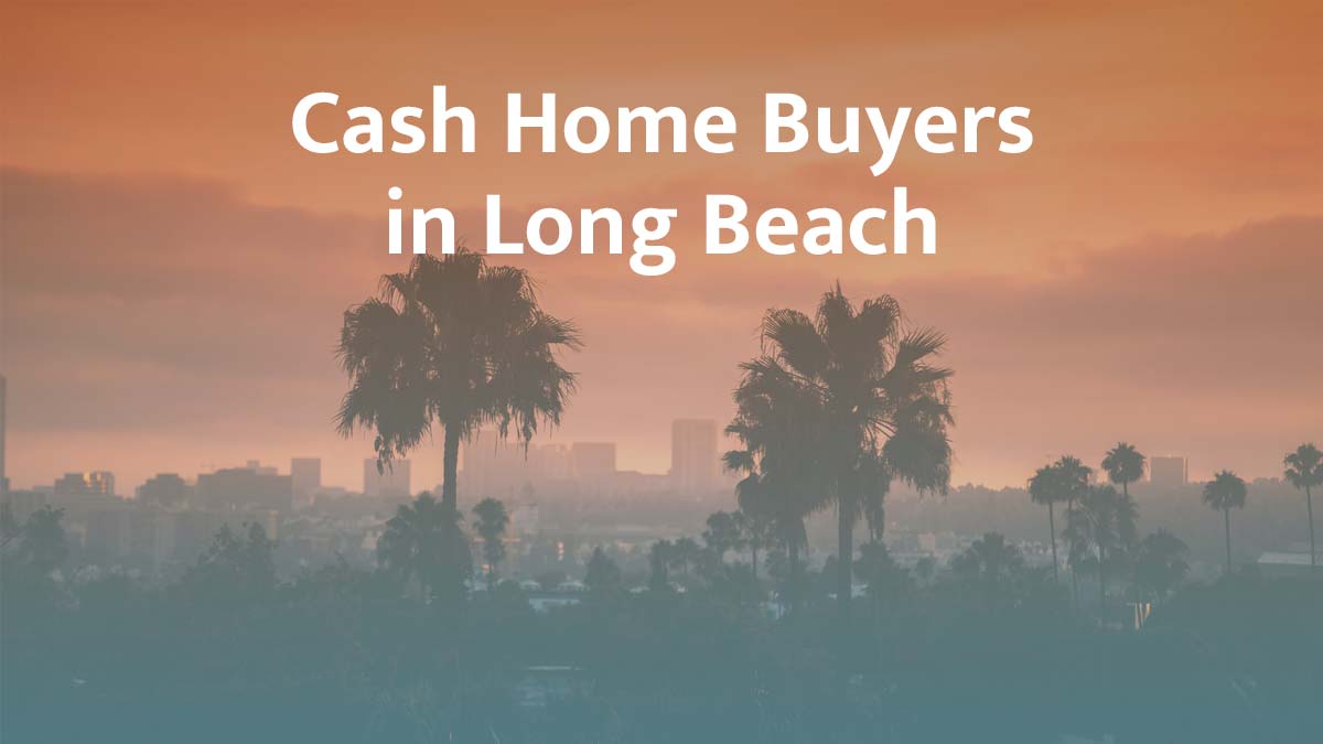Cash home buyers in Long Beach, California