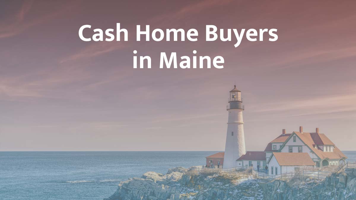 Cash home buyers in Maine