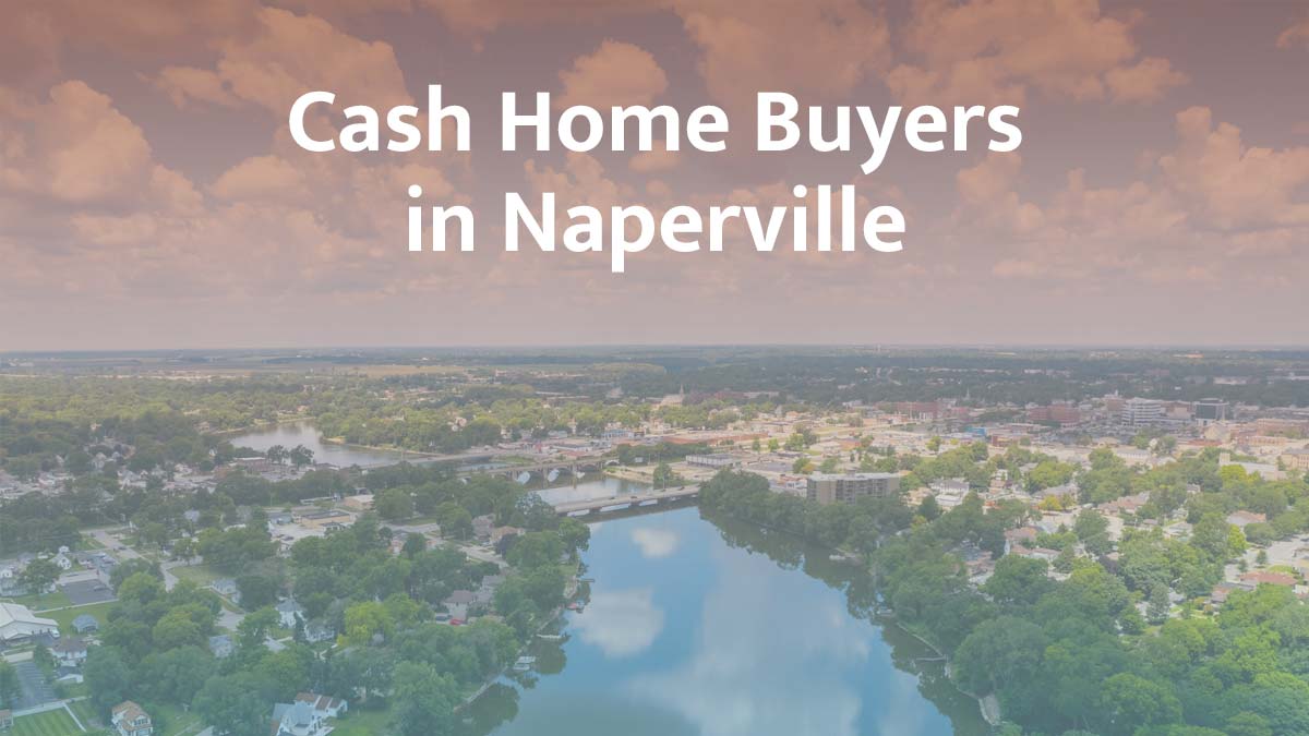 Cash home buyers in Naperville, Illinois
