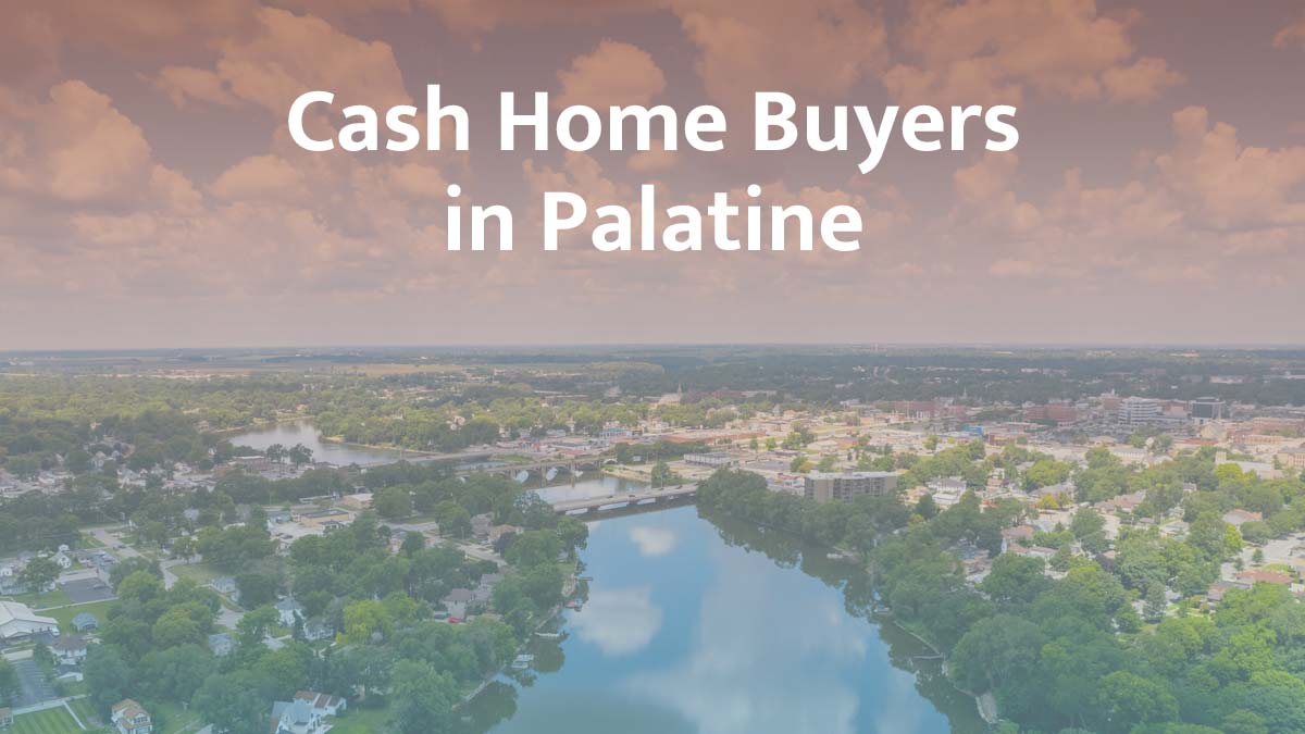 Cash home buyers in Palatine, Illinois